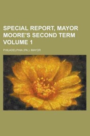 Cover of Special Report, Mayor Moore's Second Term Volume 1