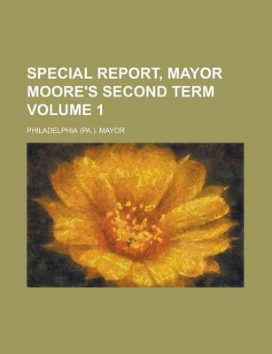Book cover for Special Report, Mayor Moore's Second Term Volume 1