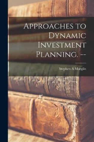 Cover of Approaches to Dynamic Investment Planning. --