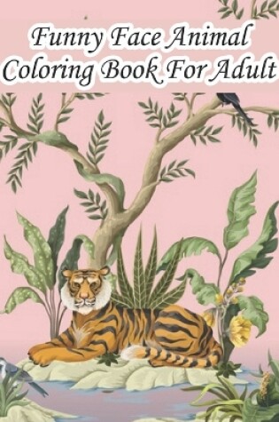 Cover of Funny Face Animal Coloring Book For Adult