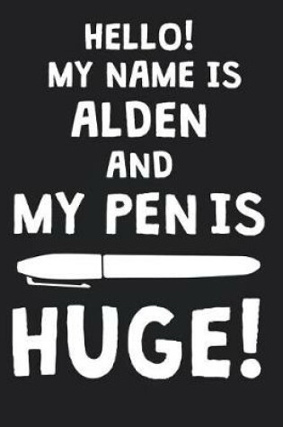 Cover of Hello! My Name Is ALDEN And My Pen Is Huge!