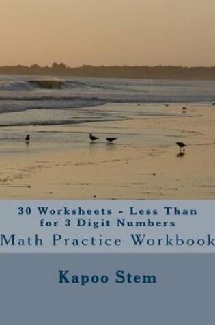 Cover of 30 Worksheets - Less Than for 3 Digit Numbers