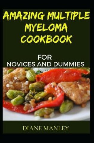 Cover of Amazing Multiple Myeloma Cookbook For Novices And Dummies