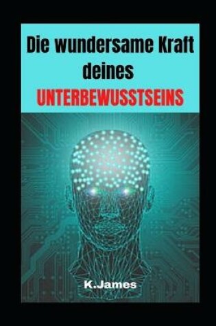 Cover of Die wundersame Kraft deines UNTERBEWUSSTSEINS