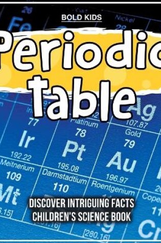 Cover of Periodic Table Discover Intriguing Facts Children's Science Book