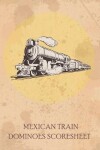 Book cover for Mexican Train Dominoes Scoresheet