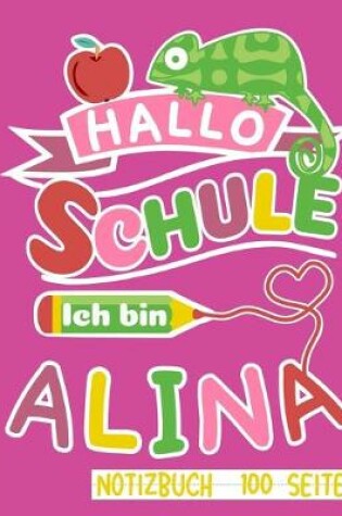 Cover of Hallo Schule ich bin Alina Notizbuch 100 Seiten