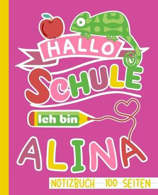 Book cover for Hallo Schule ich bin Alina Notizbuch 100 Seiten