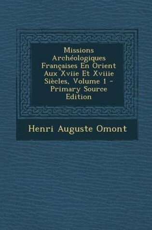 Cover of Missions Archeologiques Francaises En Orient Aux Xviie Et Xviiie Siecles, Volume 1