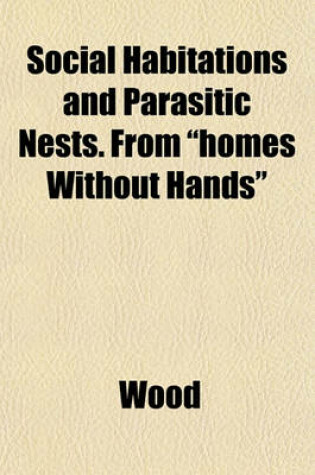 Cover of Social Habitations and Parasitic Nests. from "Homes Without Hands"