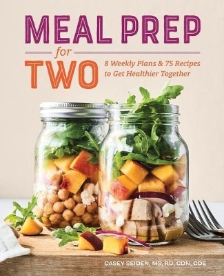 Meal Prep for Two by Casey Seiden, Rd