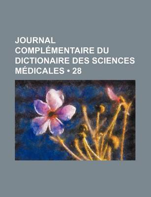 Book cover for Journal Complementaire Du Dictionaire Des Sciences Medicales (28)