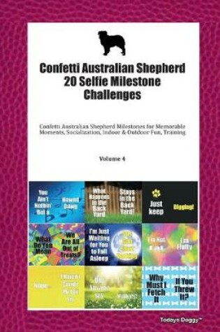 Cover of Confetti Australian Shepherd 20 Selfie Milestone Challenges