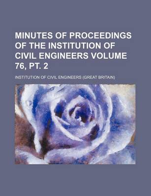 Book cover for Minutes of Proceedings of the Institution of Civil Engineers Volume 76, PT. 2