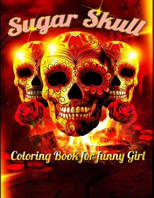 Book cover for Sugar Skull Coloring Book for funny Girl