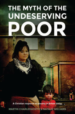 Cover of The Myth of the Undeserving Poor - a Christian Response to Poverty in Britain Today