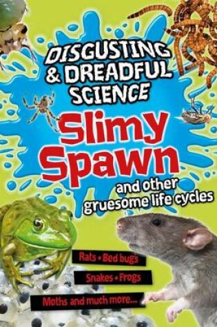Cover of Slimy Spawn and Other Gruesome Life Cycles