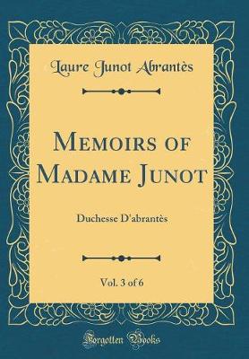 Book cover for Memoirs of Madame Junot, Vol. 3 of 6: Duchesse D'abrantès (Classic Reprint)