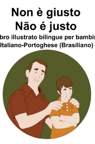 Cover of Italiano-Portoghese (Brasiliano) Non è giusto / Não é justo Libro illustrato bilingue per bambini