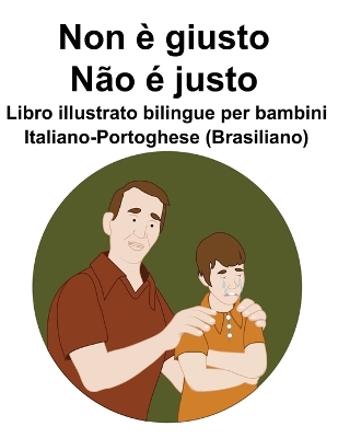 Book cover for Italiano-Portoghese (Brasiliano) Non è giusto / Não é justo Libro illustrato bilingue per bambini