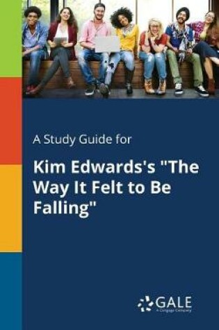 Cover of A Study Guide for Kim Edwards's the Way It Felt to Be Falling