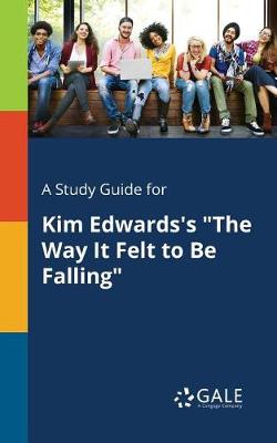 Book cover for A Study Guide for Kim Edwards's the Way It Felt to Be Falling