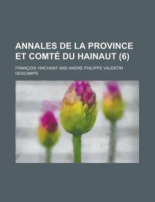 Book cover for Annales de La Province Et Comte Du Hainaut (6 )