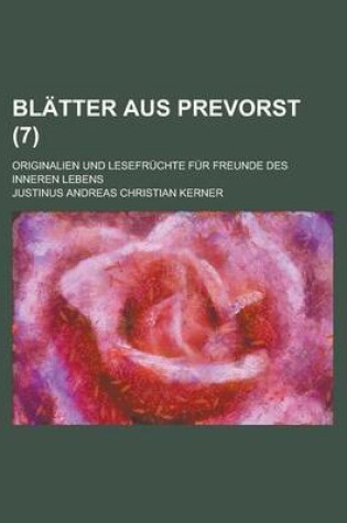 Cover of Blatter Aus Prevorst; Originalien Und Lesefruchte Fur Freunde Des Inneren Lebens (7 )