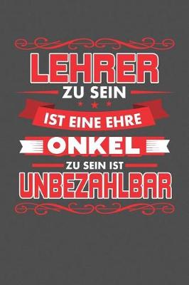 Book cover for Lehrer Zu Sein Ist Eine Ehre - Onkel Zu Sein Ist Unbezahlbar