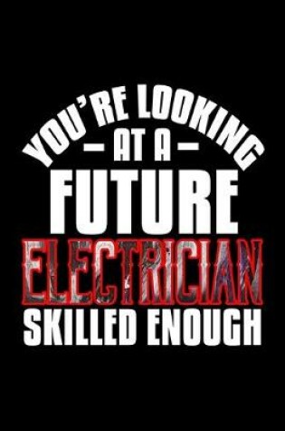 Cover of You're looking at a future electrician skilled enough