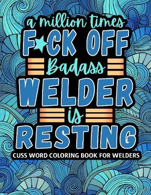 Book cover for A Million Times F*ck Off, Badass Welder Is Resting