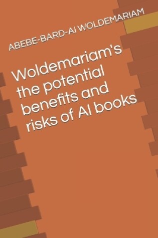 Cover of Woldemariam's the potential benefits and risks of AI books