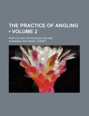 Book cover for The Practice of Angling (Volume 2); Particularly as Regards Ireland