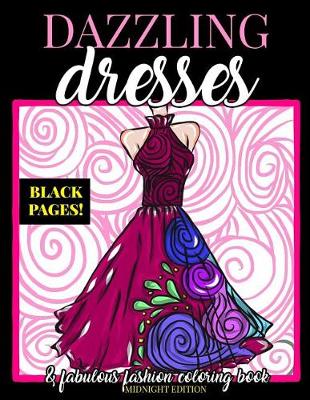 Book cover for Dazzling Dresses & Fabulous Fashion Coloring Book Midnight Edition