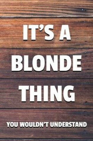 Cover of It's a Blonde Thing You Wouldn't Understand