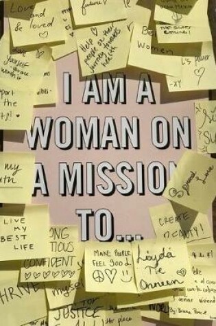 Cover of I Am A Woman On A Mission To... A Journal