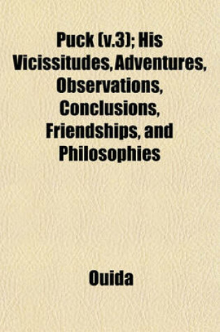 Cover of Puck (V.3); His Vicissitudes, Adventures, Observations, Conclusions, Friendships, and Philosophies