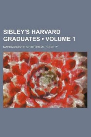 Cover of Sibley's Harvard Graduates (Volume 1)