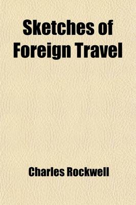 Book cover for Sketches of Foreign Travel (Volume 1); Including a Cruise on Board a Man-Of-War, as Also a Visit to Spain, Portugal, the South of France, Italy