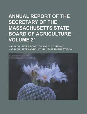 Book cover for Annual Report of the Secretary of the Massachusetts State Board of Agriculture Volume 21