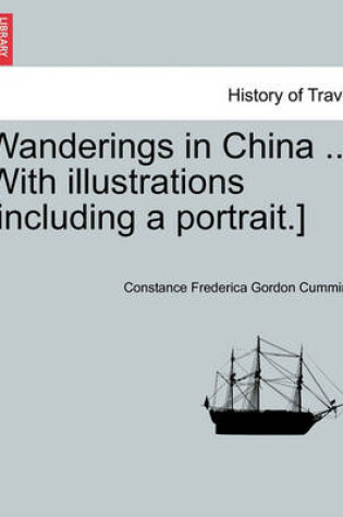 Cover of Wanderings in China ... with Illustrations [Including a Portrait.]