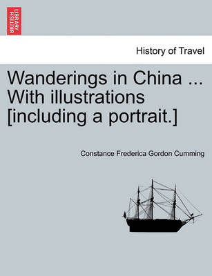 Book cover for Wanderings in China ... with Illustrations [Including a Portrait.]