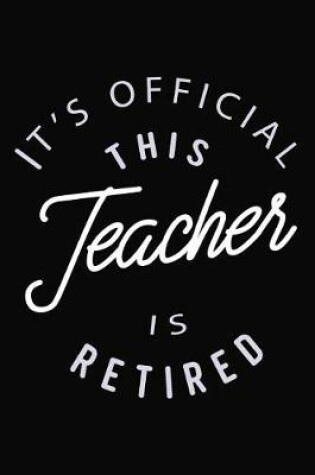 Cover of It's Official This Teacher Is Retired