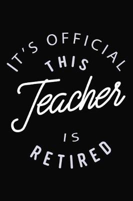 Book cover for It's Official This Teacher Is Retired