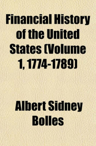 Cover of Financial History of the United States (Volume 1, 1774-1789)