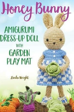 Cover of Honey Bunny Amigurumi Dress-Up Doll with Garden Play Mat