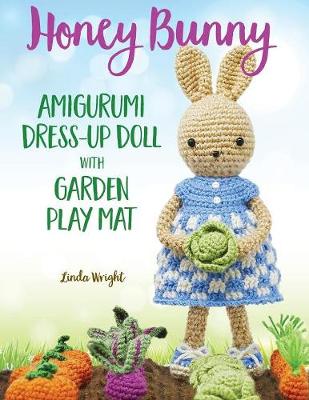 Book cover for Honey Bunny Amigurumi Dress-Up Doll with Garden Play Mat