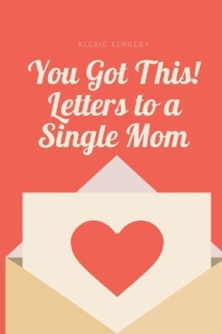 Cover of You Got This! Letters to a Single Mom