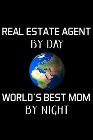 Cover of Real Estate Agent by Day World's Best Mom by Night
