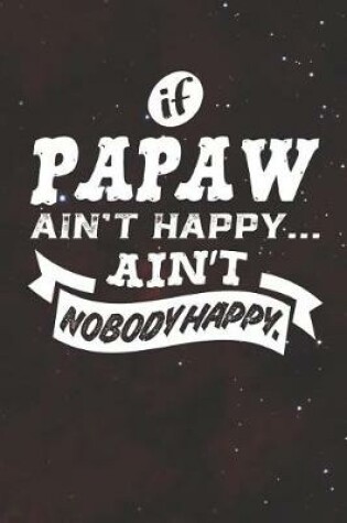 Cover of If Papaw Ain't Happy Ain't Nobody Happy